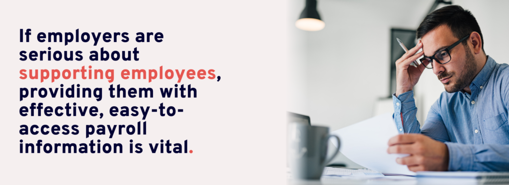 If employers are serious about supporting employees, providing them with effective, easy-to-access payroll information is vital.