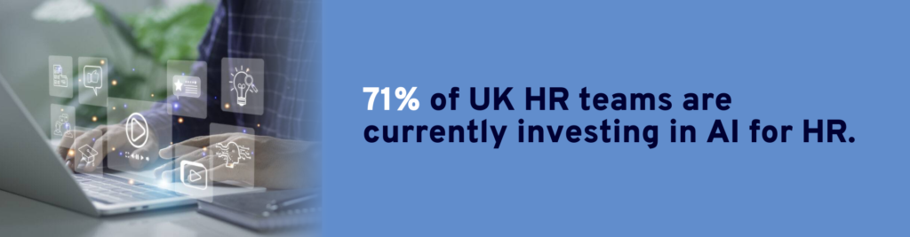 71% of UK HR teams are currently investing in AI for HR