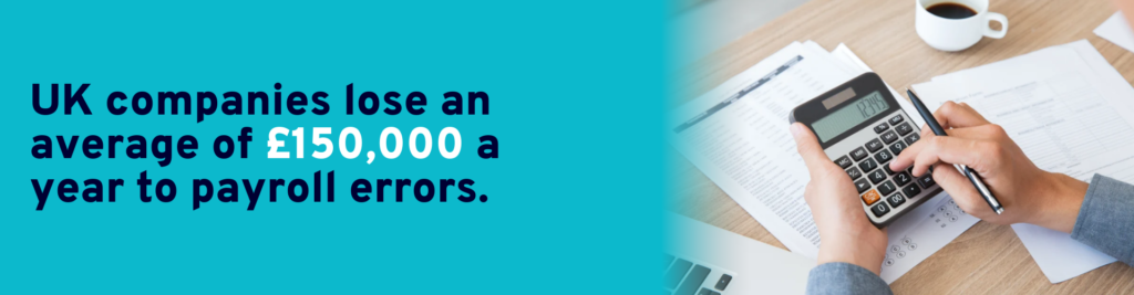 UK companies lose an average of £150,000 a year to payroll errors.