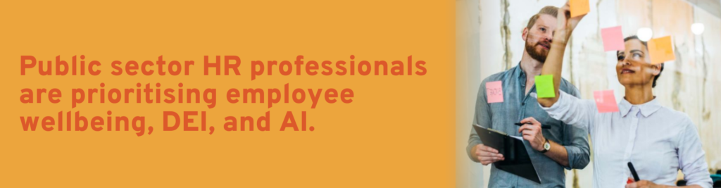 Public sector HR professionals are prioritising employee wellbeing, DEI and AI.
