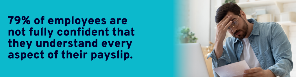 79%of employees are not fully confident that they understand every aspect of their payslip.