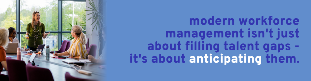 workforce management isn't just about filling talent gaps - it's about anticipating them.